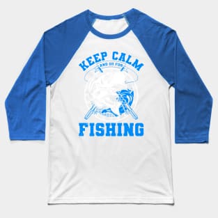 keep calm go fishing 1 Baseball T-Shirt